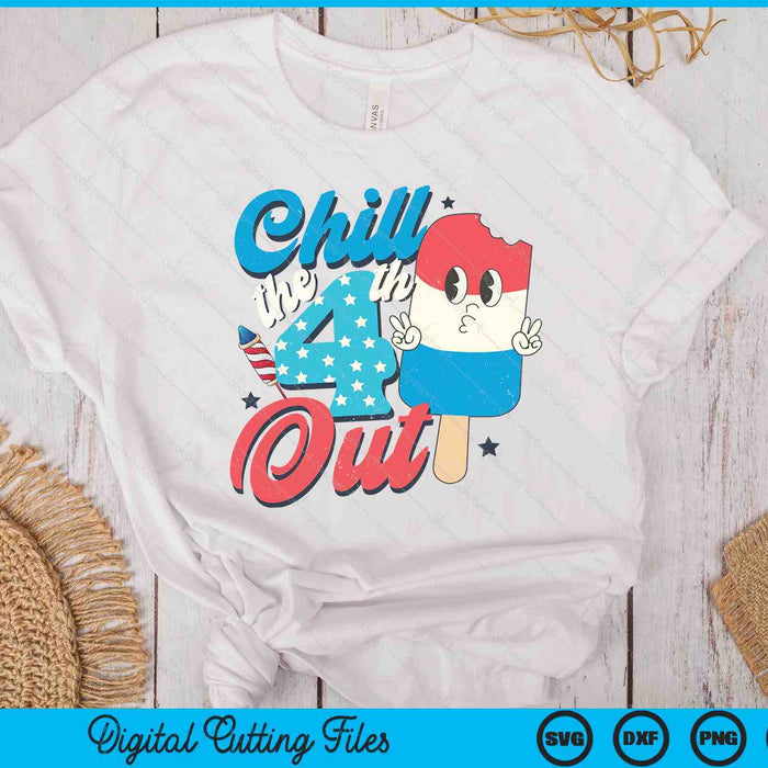 Chill The Fourth Out Popsicle 4th Of July SVG PNG Digital Printable Files