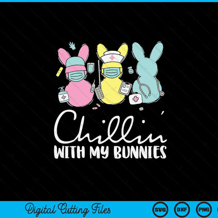 Chillin With My Bunnies Nurse Easter Day Nursing RN NICU SVG PNG Digital Printable Files