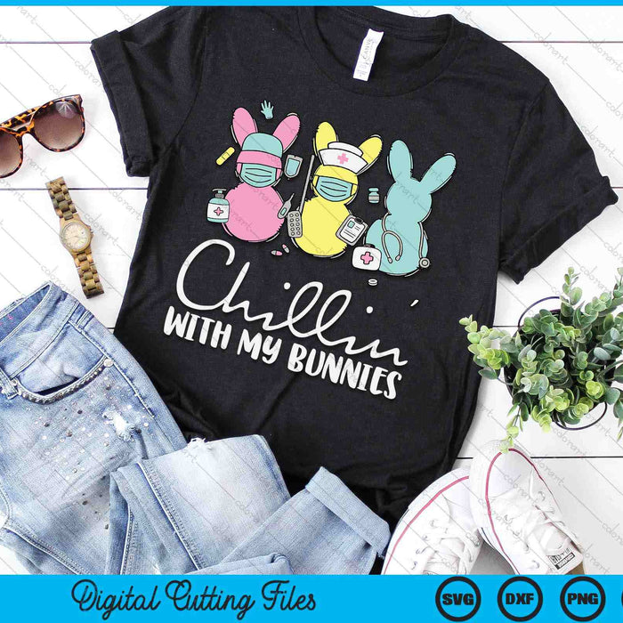 Chillin With My Bunnies Nurse Easter Day Nursing RN NICU SVG PNG Digital Printable Files