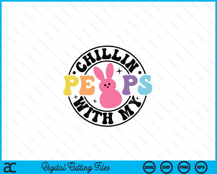 Chillin With My Peeps Easter Bunny SVG PNG Digital Printable Files