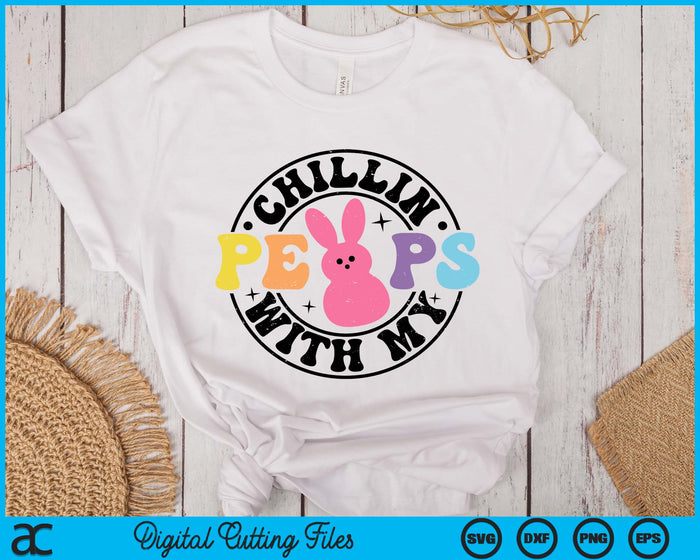 Chillin With My Peeps Easter Bunny SVG PNG Digital Printable Files