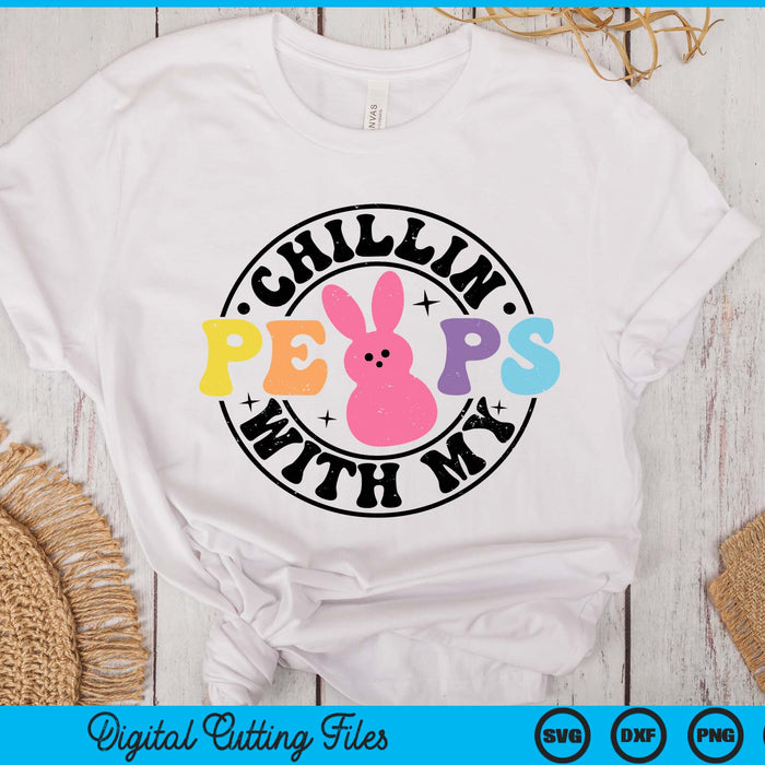 Chillin With My Peeps Easter Bunny SVG PNG Digital Printable Files