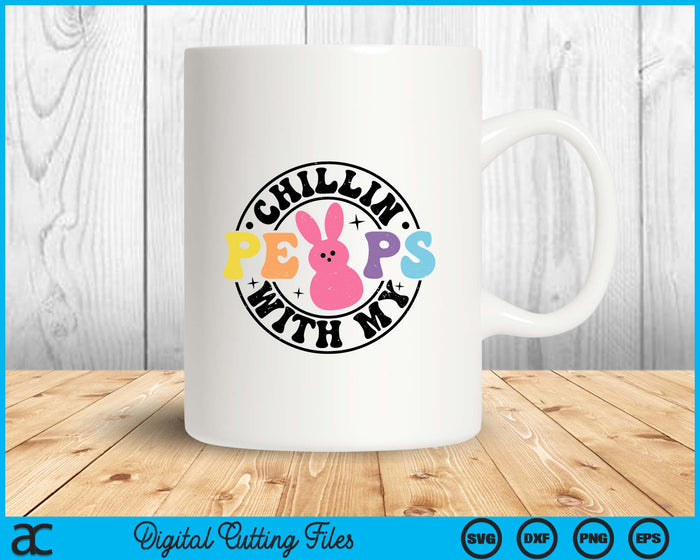 Chillin With My Peeps Easter Bunny SVG PNG Digital Printable Files