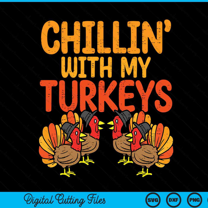 Chillin with my turkeys Thanksgiving family SVG cut file