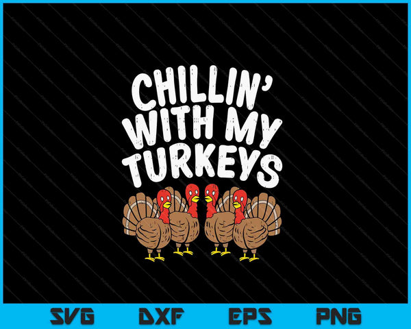 Chillin with my turkeys Thanksgiving family SVG cut file