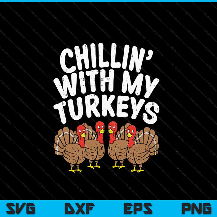Chillin with my turkeys Thanksgiving family SVG cut file