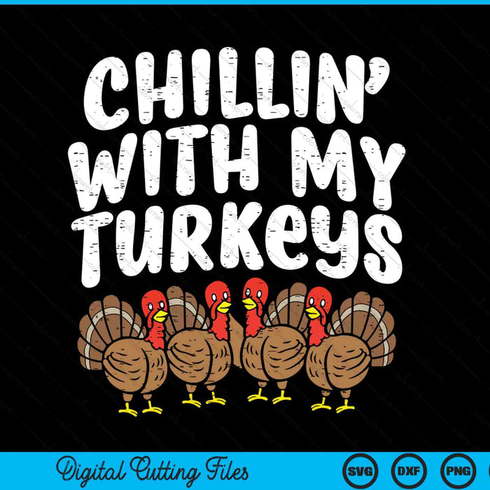 Chillin with my turkeys Thanksgiving family boys SVG cut file
