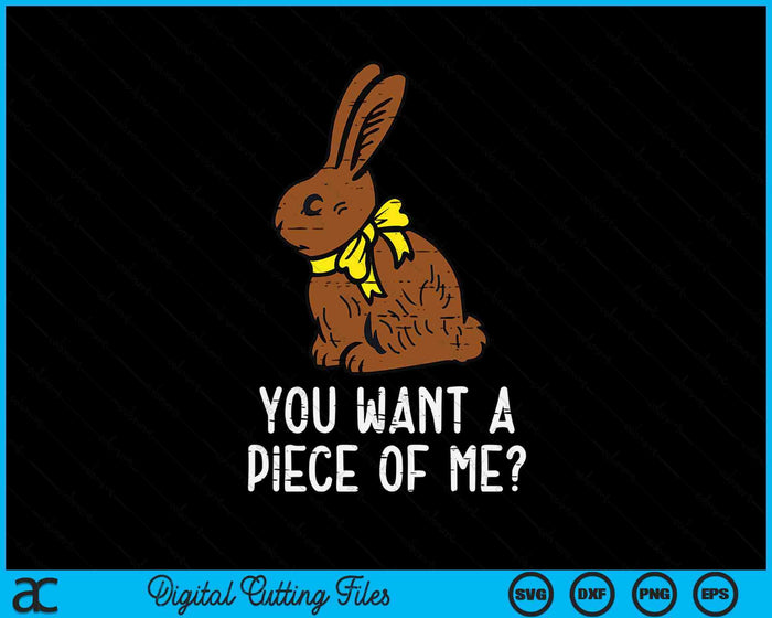 Chocolate Bunny Do You Want Piece Of Me Funny Easter Rabbit SVG PNG Digital Printable Files