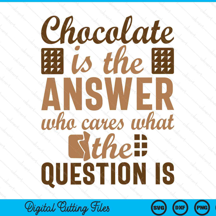 Chocolate is answer who cares what the question is SVG cut file