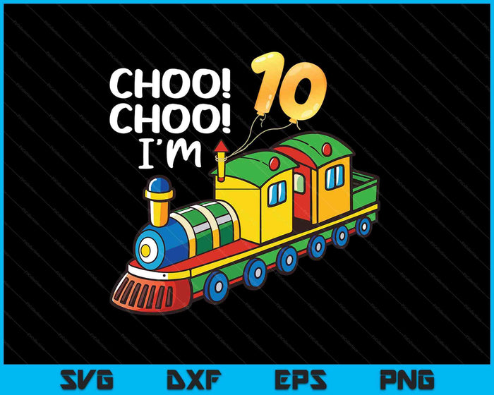 Choo Choo I'm 10 Years Old Locomotive Boys Train 10th Birthday SVG PNG Digital Printable Files