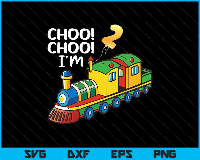 Choo Choo I'm 2 Years Old Locomotive Boys Train 2nd Birthday SVG PNG Digital Printable Files