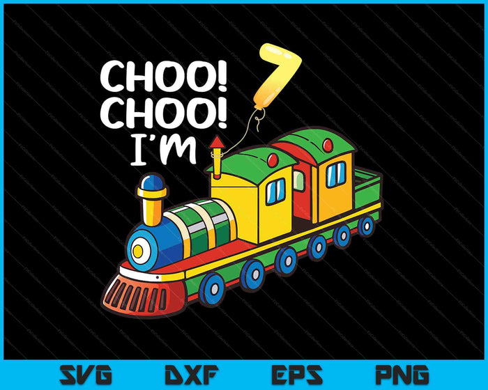 Choo Choo I'm 7 Years Old Locomotive Boys Train 7th Birthday SVG PNG Digital Printable Files