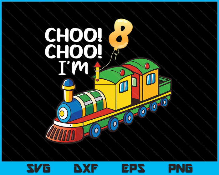 Choo Choo I'm 8 Years Old Locomotive Boys Train 8th Birthday SVG PNG Digital Printable Files