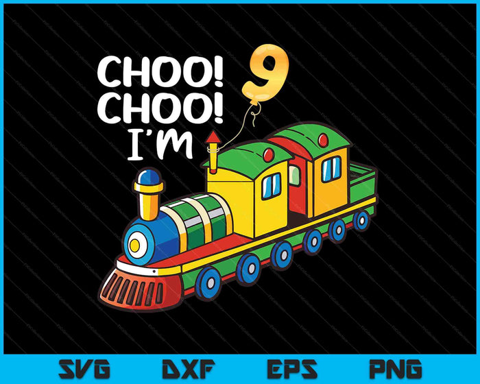 Choo Choo I'm 9 Years Old Locomotive Boys Train 9th Birthday SVG PNG Digital Printable Files