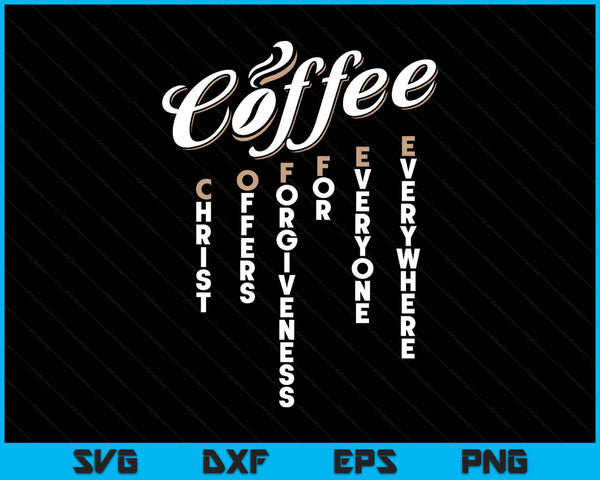 Christ offers forgiveness for everyone everywhere coffee pun SVG cut file