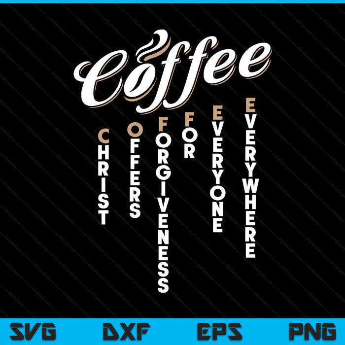 Christ offers forgiveness for everyone everywhere coffee pun SVG cut file