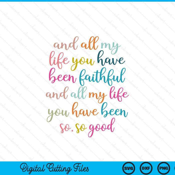 Christian And All My Life You Have Been Faithful Bright Bible Verse SVG PNG Digital Printable Files