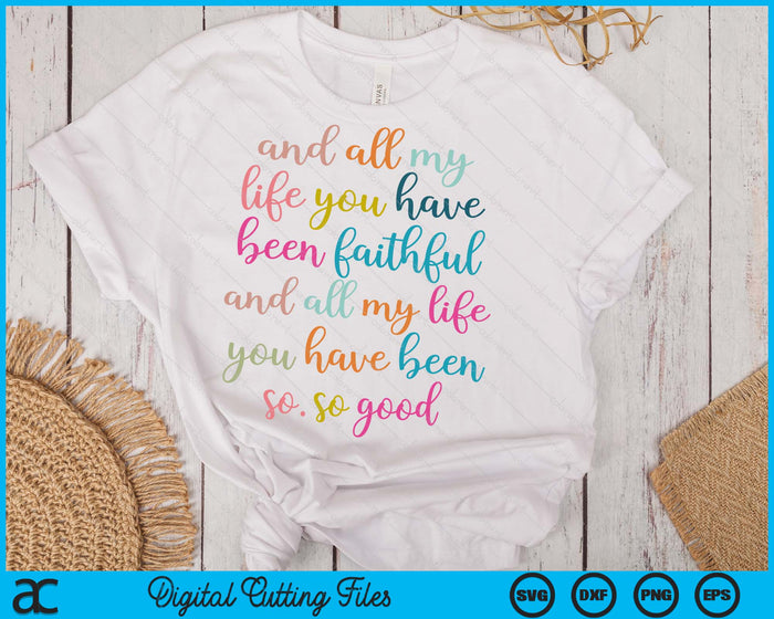 Christian And All My Life You Have Been Faithful Bright Bible Verse SVG PNG Digital Printable Files