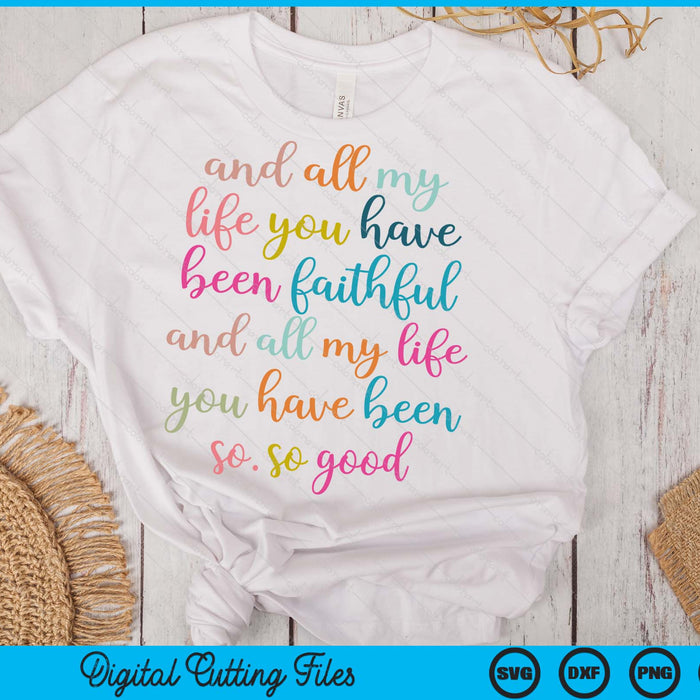 Christian And All My Life You Have Been Faithful Bright Bible Verse SVG PNG Digital Printable Files