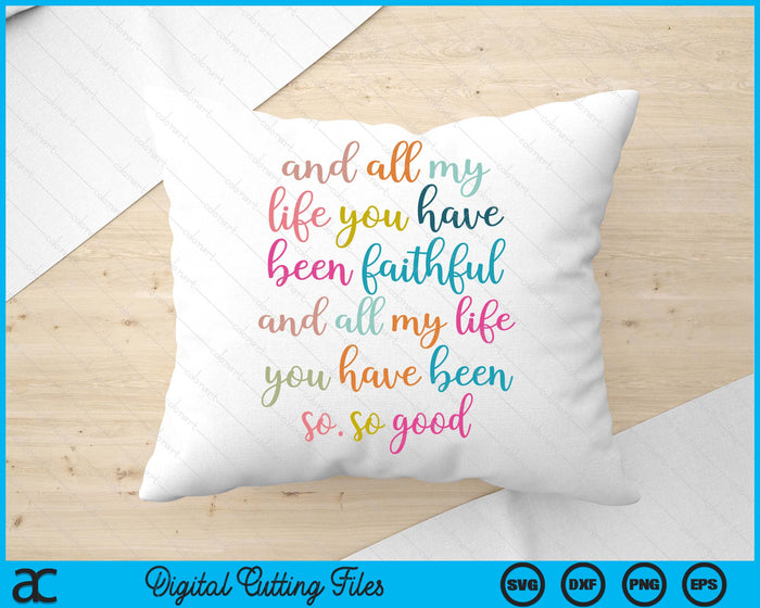 Christian And All My Life You Have Been Faithful Bright Bible Verse SVG PNG Digital Printable Files