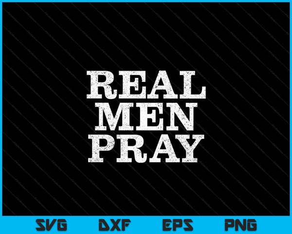 Christelijk voor mannen Echte mannen bidden hard gebed SVG PNG digitale snijbestanden