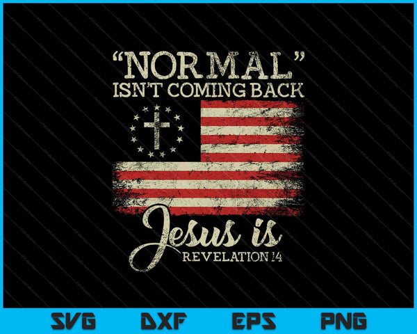 Christian Normal Isn't Coming Back Jesus SVG PNG Cutting Printable Files