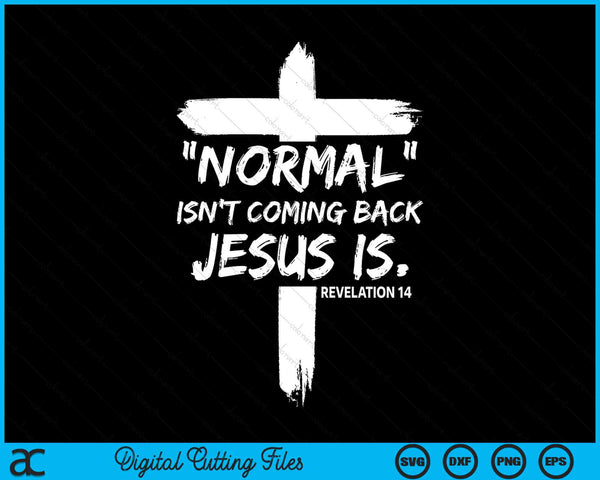 Christian Normal Isn't Coming Back Jesus Is Revelation 14 SVG PNG Digital Cutting Files