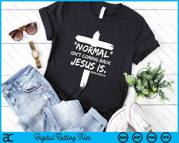 Christian Normal Isn't Coming Back Jesus Is Revelation 14 SVG PNG Digital Cutting Files