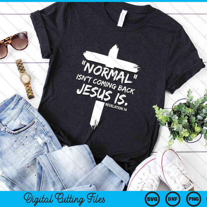 Christian Normal Isn't Coming Back Jesus Is Revelation 14 SVG PNG Digital Cutting Files