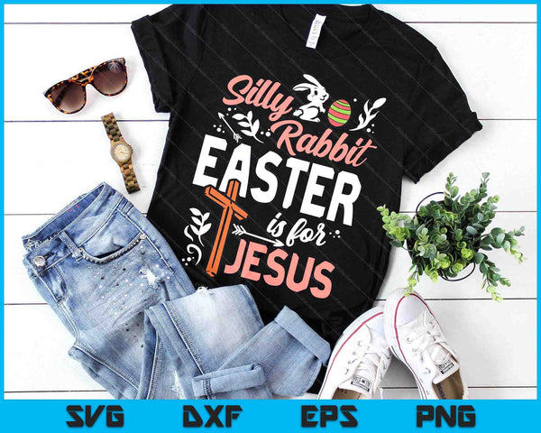 Christian Silly Rabbit Easter For Jesus SVG PNG Digital Printable Files