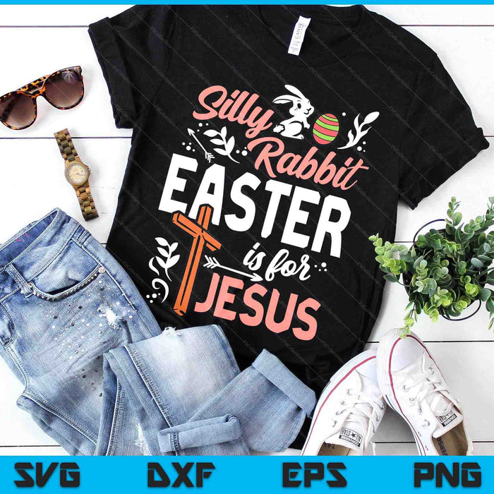 Christian Silly Rabbit Easter For Jesus SVG PNG Digital Printable Files