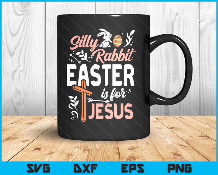 Christian Silly Rabbit Easter For Jesus SVG PNG Digital Printable Files