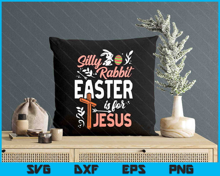 Christian Silly Rabbit Easter For Jesus SVG PNG Digital Printable Files