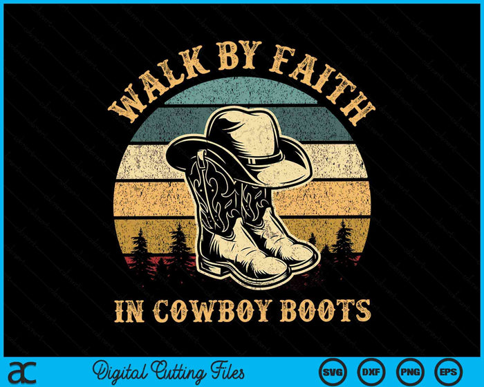 Christian Walk By Faith In Cowboy Boots Cowgirl Western SVG PNG Digital Cutting Files