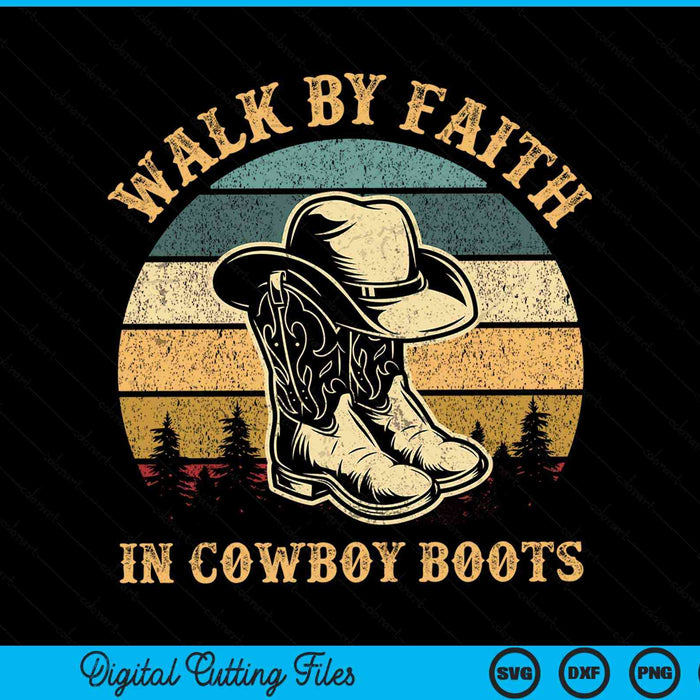 Christian walk by faith in cowboy boots cowgirl western SVG cut file