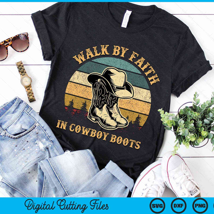 Christian Walk By Faith In Cowboy Boots Cowgirl Western SVG PNG Digital Cutting Files