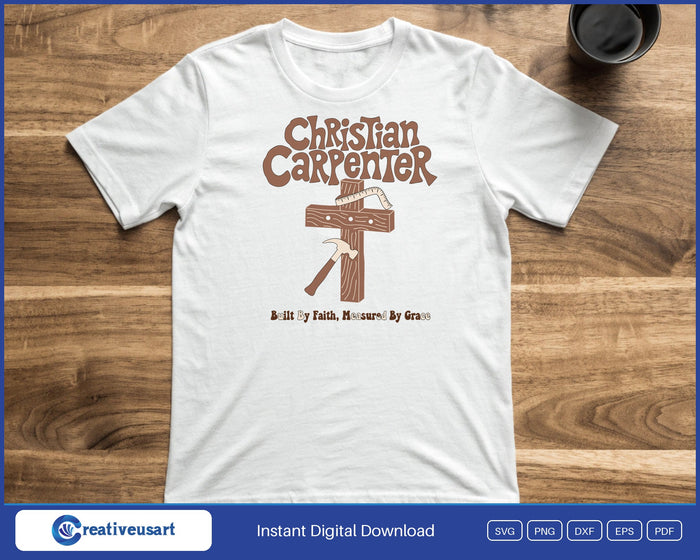Christian Carpenter built by faith measured by grace SVG printed on a white t-shirt