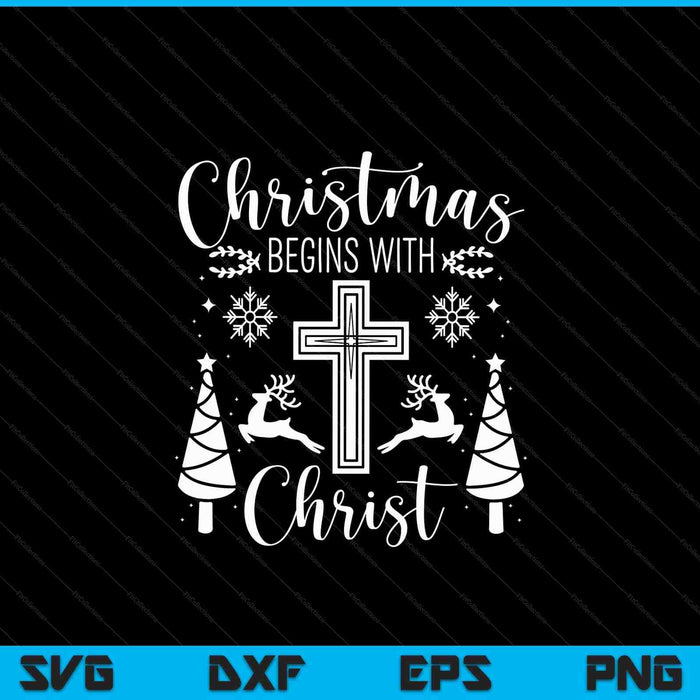 Christmas Begins With Christ Xmas Day Christian Religious SVG PNG Digital Cutting Files