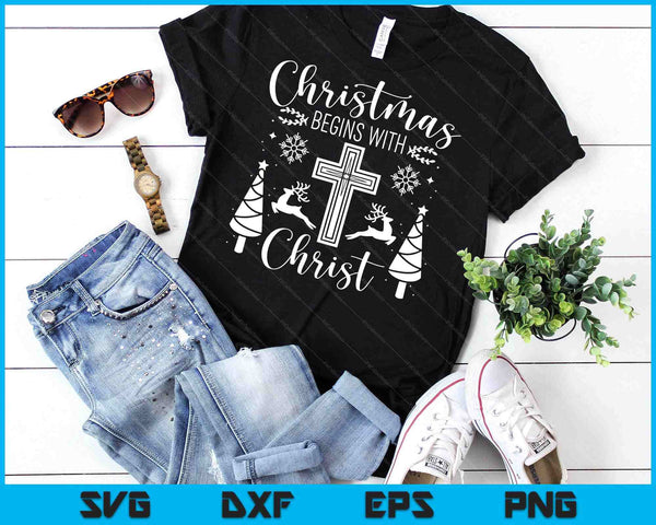 Christmas Begins With Christ Xmas Day Christian Religious SVG PNG Digital Cutting Files - on a t-shirt