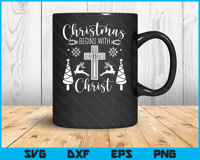 Christmas Begins With Christ Xmas Day Christian Religious SVG PNG Digital Cutting Files