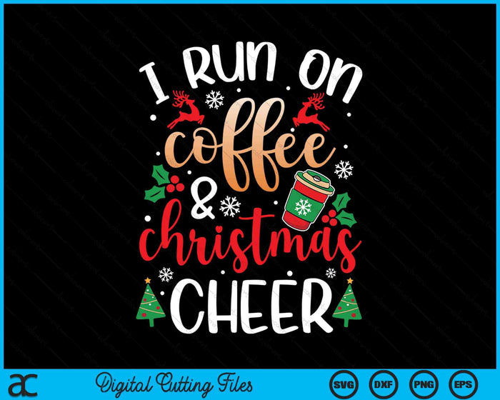 Christmas For Men I Run On Coffee And Christmas Cheer SVG PNG Digital Printable Files