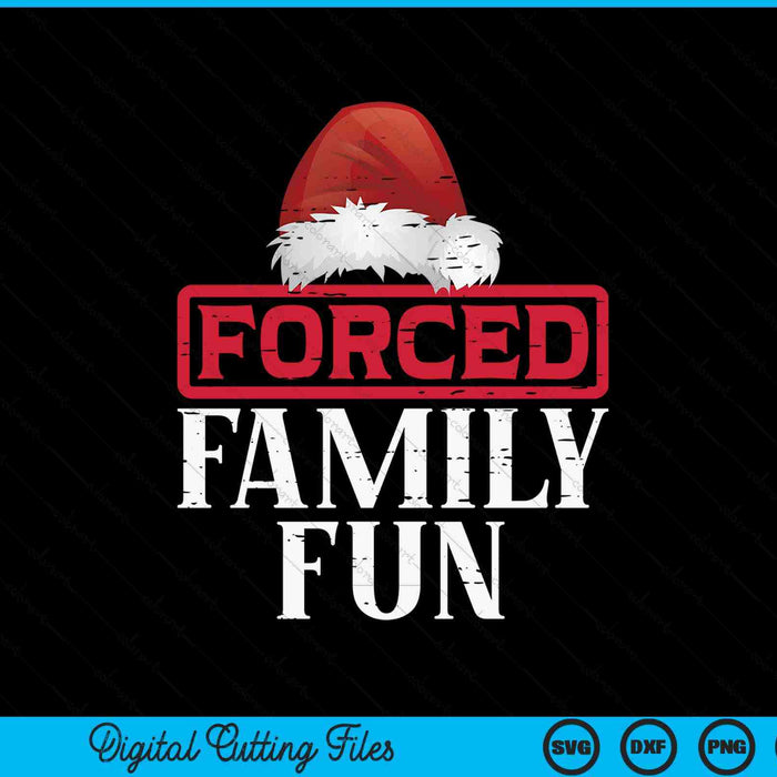 Christmas forced family fun Xmas sarcastic SVG cut file