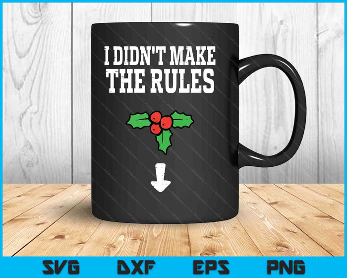 Christmas I Didnt Make Rules Mistletoe Funny Xmas SVG PNG Digital Printable Files