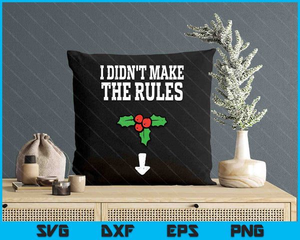 Christmas I Didnt Make Rules Mistletoe Funny Xmas SVG PNG Digital Printable Files