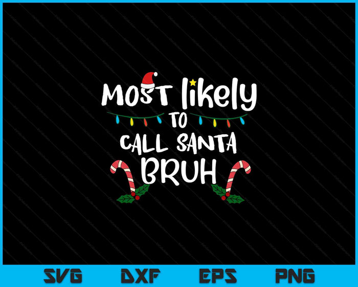 Christmas Likely Call Santa Bruh Xmas Family SVG PNG Digital Printable Files