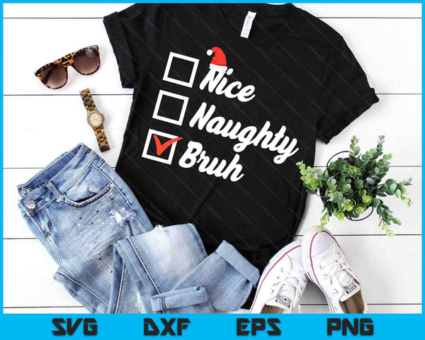 Christmas Nice Naughty Bruh Funny Xmas List SVG PNG Digital Printable Files