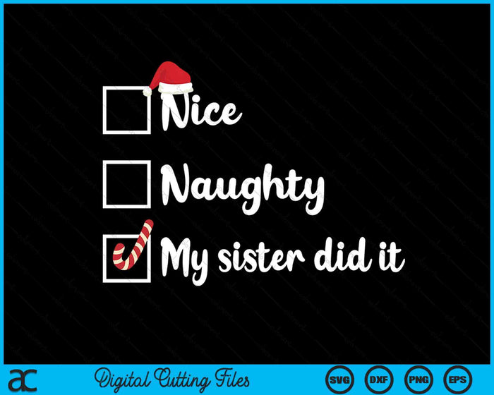 Christmas Nice Naughty Sister Did It Xmas Family SVG PNG Digital Printable Files