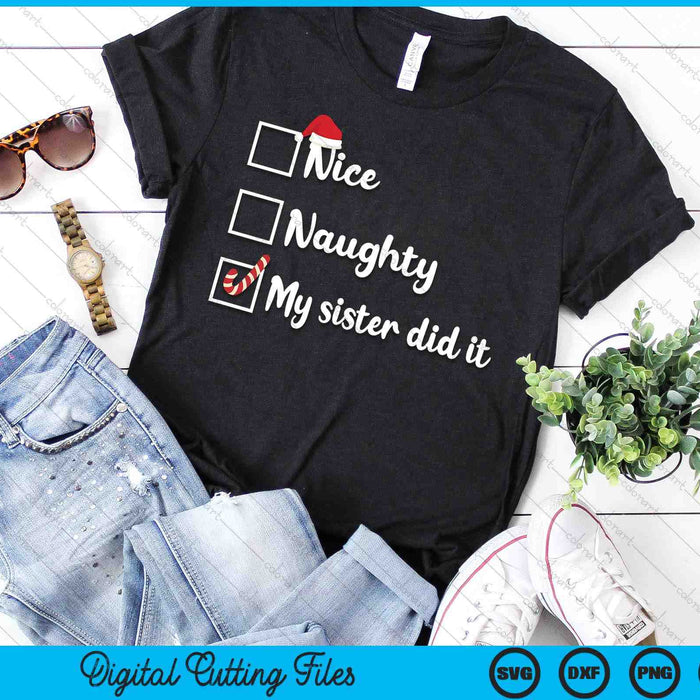 Christmas Nice Naughty Sister Did It Xmas Family SVG PNG Digital Printable Files