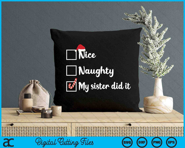 Christmas Nice Naughty Sister Did It Xmas Family SVG PNG Digital Printable Files