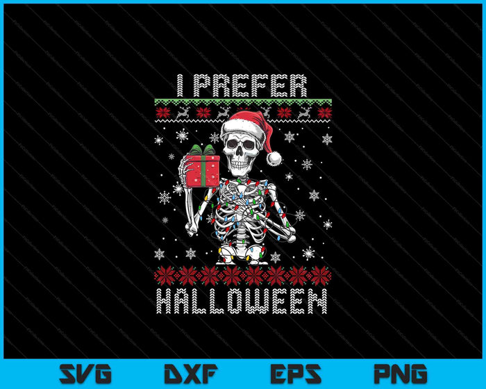 Christmas Skeleton I Prefer Halloween Ugly Xmas SVG PNG Digital Printable Files